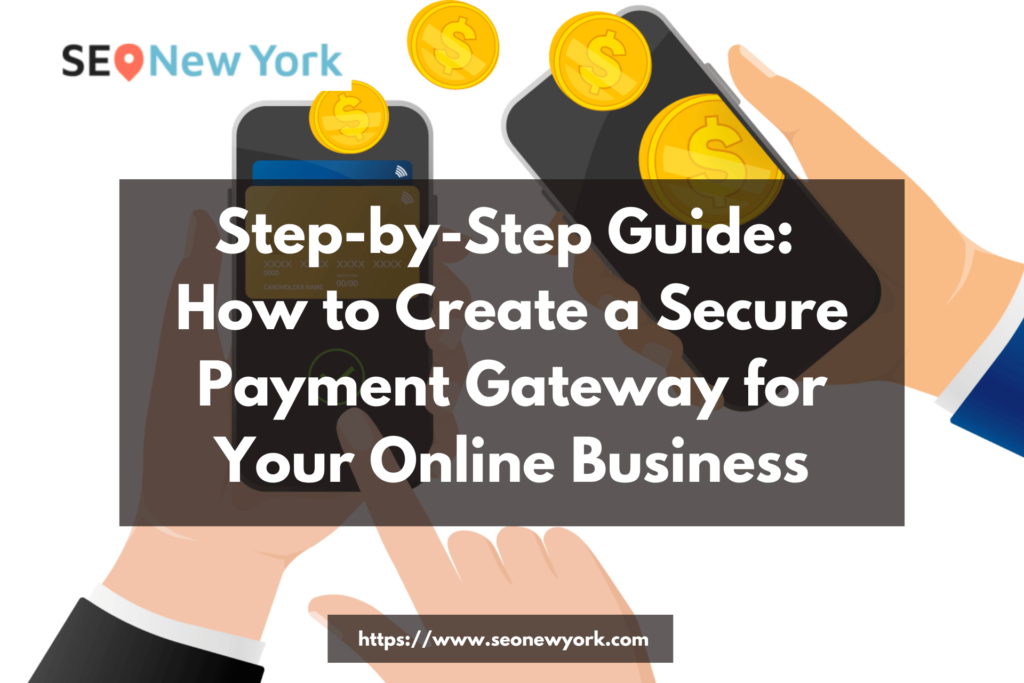 How to Create a Secure Payment Gateway for Your Online Business