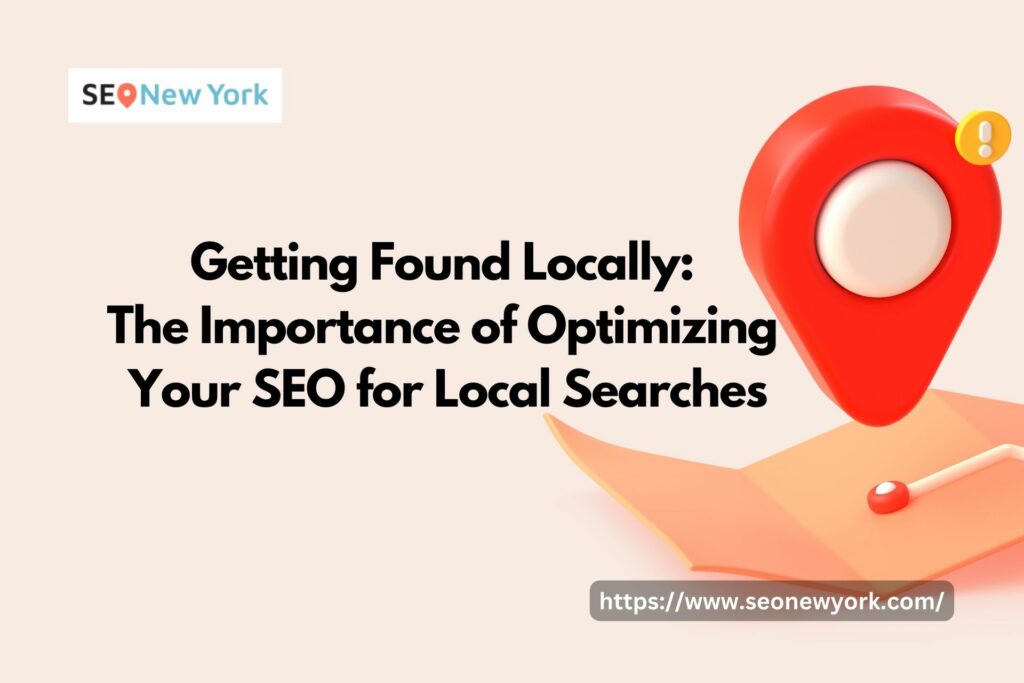 Getting Found Locally: The Importance of Optimizing Your SEO for Local Searches