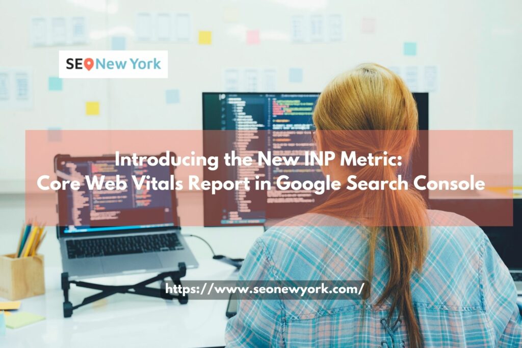 New INP Metric: Core Web Vitals Report in Google Search Console