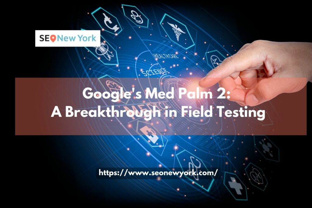 Google's Med Palm 2: A Breakthrough in Field Testing